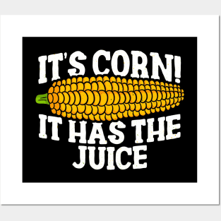 IT'S CORN - IT HAS THE JUICE Posters and Art